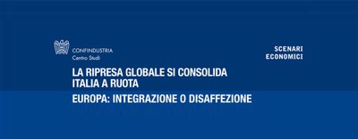 LA RIPRESA GLOBALE SI CONSOLIDA. ITALIA A RUOTA. EUROPA: INTEGRAZIONE O DISAFFEZIONE