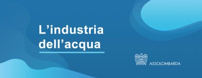 Acqua, Assolombarda lancia il “libro bianco” con le proposte delle imprese. Dossi: “Comunità idriche e certificati blu per tutelare una risorsa essenziale”