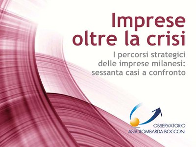 Imprese oltre la crisi. I percorsi strategici delle imprese milanesi: sessanta casi a confronto