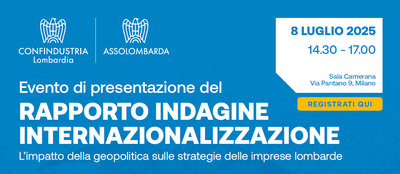 L’impatto della geopolitica sulle strategie delle imprese lombarde: Rapporto Indagine Internazionalizzazione 2025. Milano, 8 luglio ore 14.30